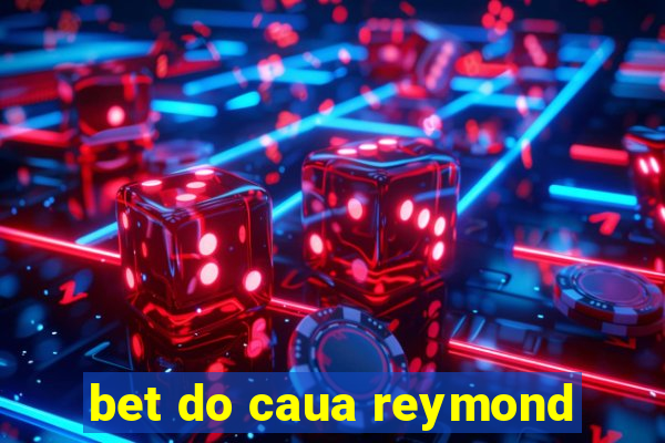 bet do caua reymond